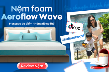 Gia đình Thảo Vi: Hết đau đầu, ê ẩm nhờ nằm nệm foam Aeroflow Wave