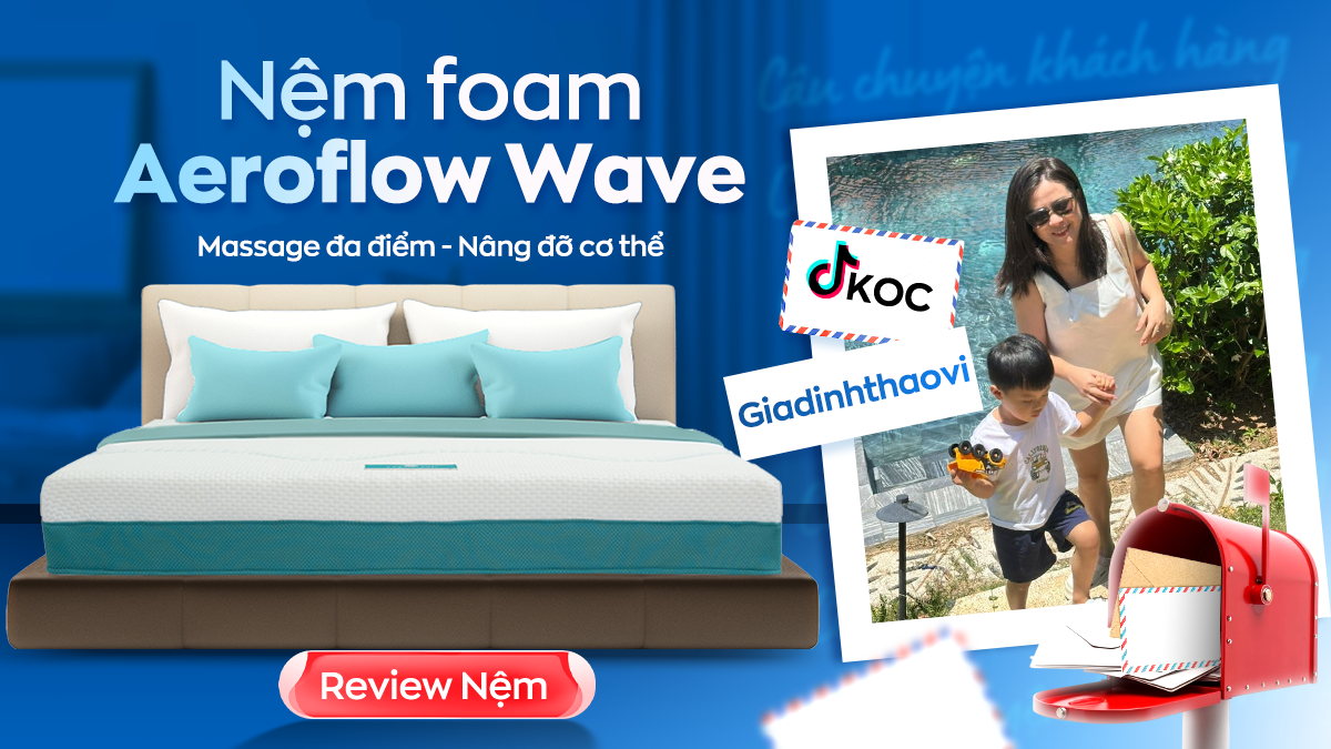 TikToker Gia đình Thảo Vi: Hết đau đầu, ê ẩm nhờ nằm nệm foam Aeroflow Wave