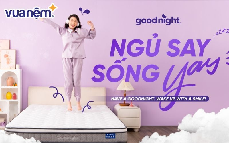 Thương hiệu nệm Goodnight - “Ngủ Say - Sống YAY”