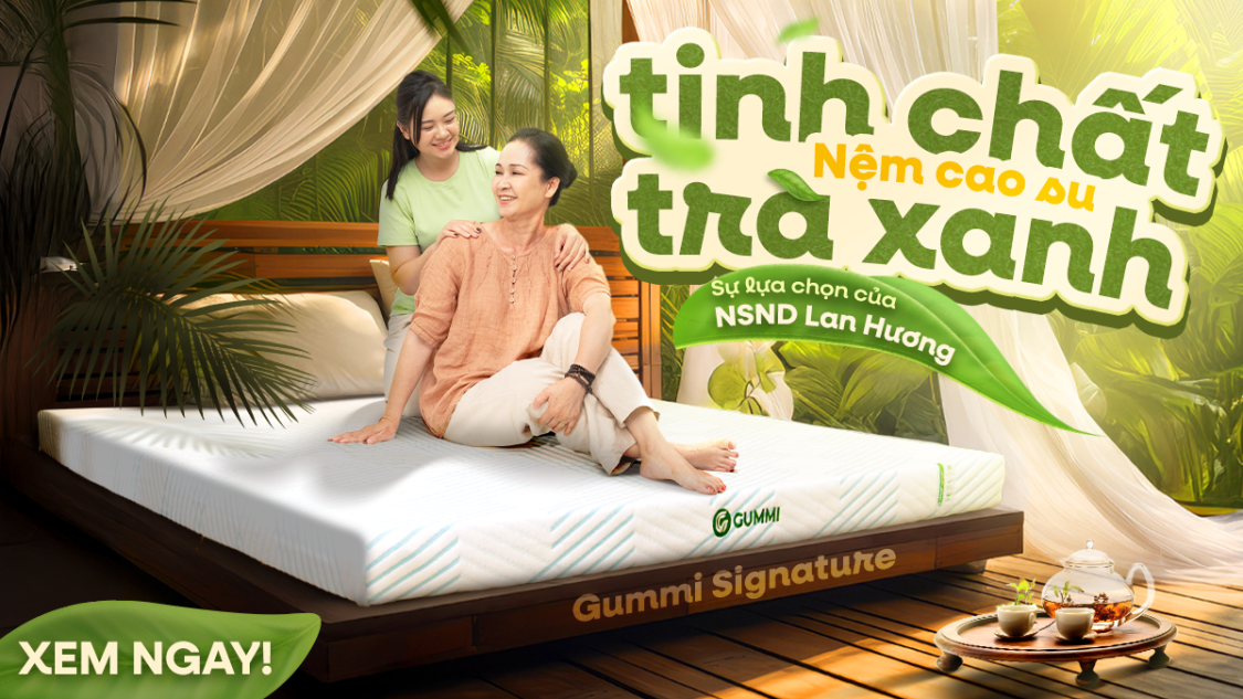 Sự lựa chọn của NSND Lan Hương - nệm cao su tinh chất trà xanh Gummi Signature